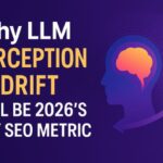 Why LLM Perception Drift Will Be 2026’s Key SEO Metric