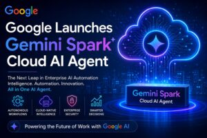 Google Launches Gemini Spark Cloud AI Agent enterprise automation platform